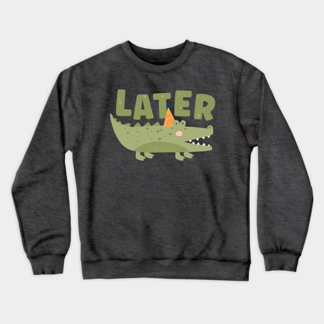 So long, farewell, auf Wiedersehen, goodbye - Later Alligator Crewneck Sweatshirt by Ofeefee